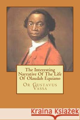 The Interesting Narrative Of The Life Of Olaudah Equiano: Or Gustavus Vassa Equiano, Olaudah 9781518743108 Createspace - książka