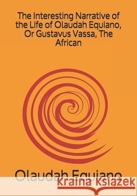 The Interesting Narrative of the Life of Olaudah Equiano, Or Gustavus Vassa, The African Olaudah Equiano 9783959403160 Reprint Publishing - książka