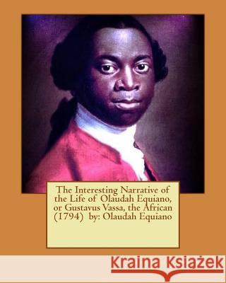 The Interesting Narrative of the Life of Olaudah Equiano, or Gustavus Vassa, the African (1794) by: Olaudah Equiano Olaudah Equiano 9781539871972 Createspace Independent Publishing Platform - książka