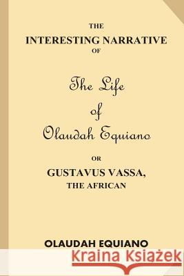 The Interesting Narrative of the Life of Olaudah Equiano, Or Gustavus Vassa, The African (Large Print) Equiano, Olaudah 9781539586425 Createspace Independent Publishing Platform - książka