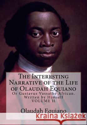 The Interesting Narrative of the Life of Olaudah Equiano: Or Gustavus Vassathe African. Written by Himself Olaudah Equiano 9781946640963 Historic Publishing - książka