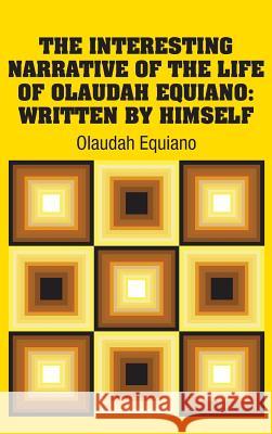 The Interesting Narrative of the Life of Olaudah Equiano: Written by Himself Olaudah Equiano 9781613820964 Simon & Brown - książka