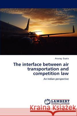 The Interface Between Air Transportation and Competition Law Anurag Gupta 9783659230387 LAP Lambert Academic Publishing - książka