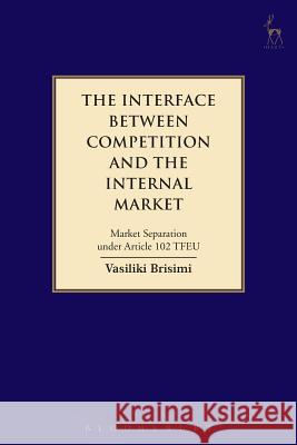 The Interface between Competition and the Internal Market Brisimi, Vasiliki 9781509909278 Hart Publishing - książka