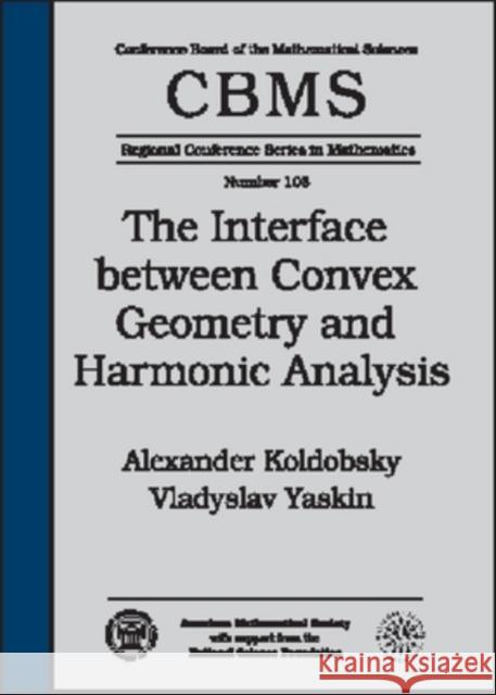 The Interface Between Convex Geometry and Harmonic Analysis Alexander Koldobsky Yaskin Vladyslav 9780821844564 AMERICAN MATHEMATICAL SOCIETY - książka