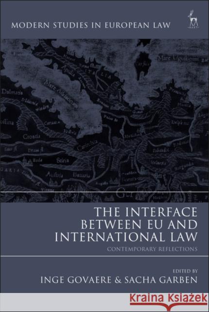 The Interface Between Eu and International Law: Contemporary Reflections Inge Govaere Sacha Garben 9781509946105 Hart Publishing - książka