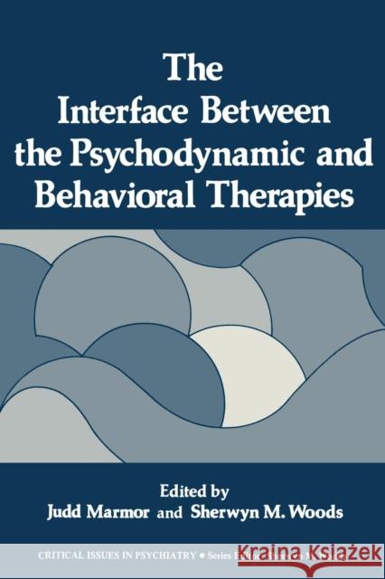 The Interface Between the Psychodynamic and Behavioral Therapies Judd Marmor 9781461330028 Springer - książka