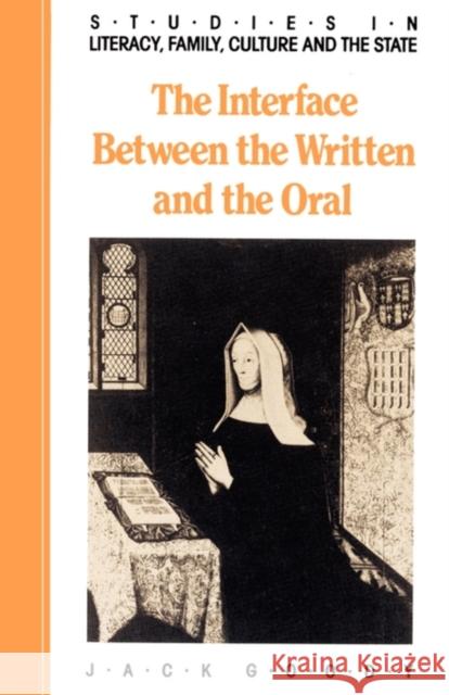 The Interface Between the Written and the Oral Goody, Jack 9780521337946 Cambridge University Press - książka