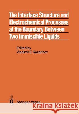 The Interface Structure and Electrochemical Processes at the Boundary Between Two Immiscible Liquids Vladimir E. Kazarinov L. I. Boguslavsky T. Kakiuchi 9783642718830 Springer - książka