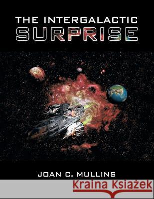 The Intergalactic Surprise Joan C. Mullins 9781543434842 Xlibris - książka