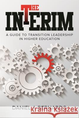 The Interim: A Guide to Transition Leadership in Higher Education Daniel J. Bernardo 9780874224139 Washington State University Press - książka