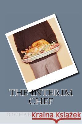 The Interim Chef Richard C. Mikolitch 9781492947394 Createspace - książka