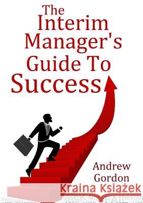 The Interim Manager's Guide to Success Gordon, Andrew 9780244644437 Lulu.com - książka