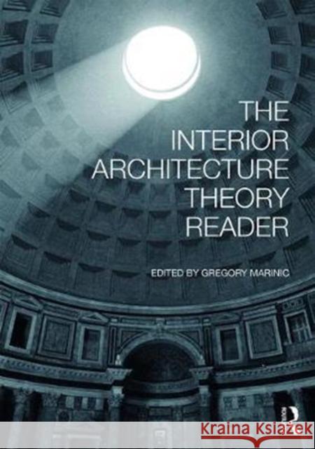 The Interior Architecture Theory Reader Gregory Marinic   9781138911079 Taylor and Francis - książka