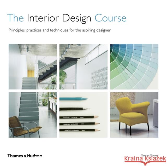 The Interior Design Course: Principles, Practices and Techniques for the Aspiring Designer Tomris Tangaz   9780500294475 Thames & Hudson Ltd - książka