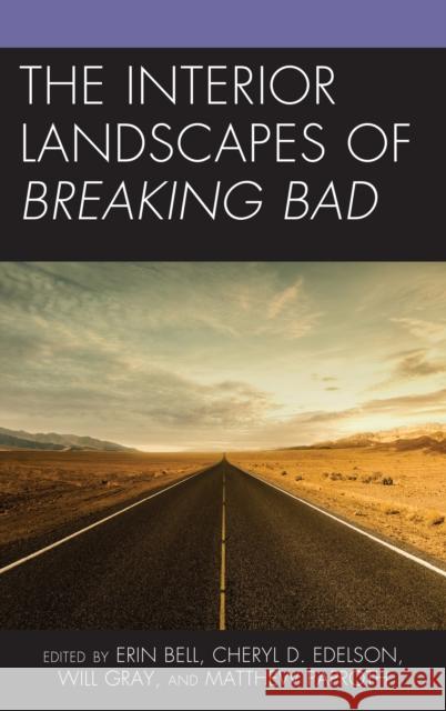 The Interior Landscapes of Breaking Bad Erin E. Bell Cheryl D. Edelson Will Gray 9781498597890 Lexington Books - książka