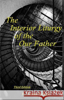 The Interior Liturgy of the Our Father R. Thomas Richar 9781790933044 Independently Published - książka