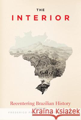The Interior: Recentering Brazilian History Frederico Freitas Jacob Blanc 9781477334812 University of Texas Press - książka