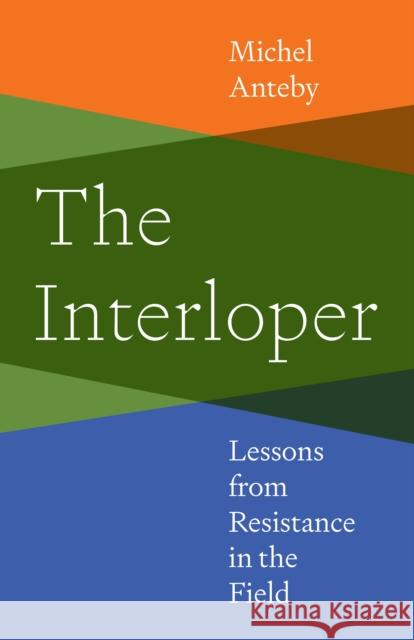 The Interloper: Lessons from Resistance in the Field Michel Anteby 9780691255361 Princeton University Press - książka