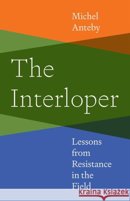 The Interloper: Lessons from Resistance in the Field Michel Anteby 9780691255378 Princeton University Press - książka