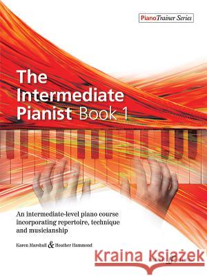 The Intermediate Pianist, Bk 1: An Intermediate-Level Piano Course Incorporating Repertoire, Technique, and Musicianship Karen Marshall Heather Hammond 9780571540013 Faber & Faber - książka
