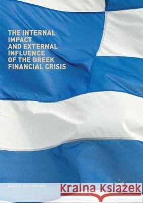 The Internal Impact and External Influence of the Greek Financial Crisis John Marangos 9783319868042 Palgrave MacMillan - książka