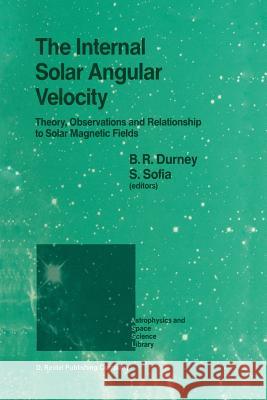 The Internal Solar Angular Velocity: Theory, Observations and Relationship to Solar Magnetic Fields Durney, B. R. 9789401082334 Springer - książka