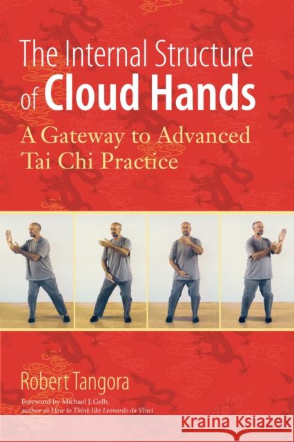 The Internal Structure of Cloud Hands: A Gateway to Advanced T'ai Chi Practice Robert Tangora 9781583944486 Blue Snake Books - książka