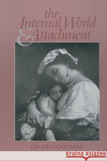 The Internal World and Attachment Geoff Goodman   9781138009820 Taylor and Francis - książka