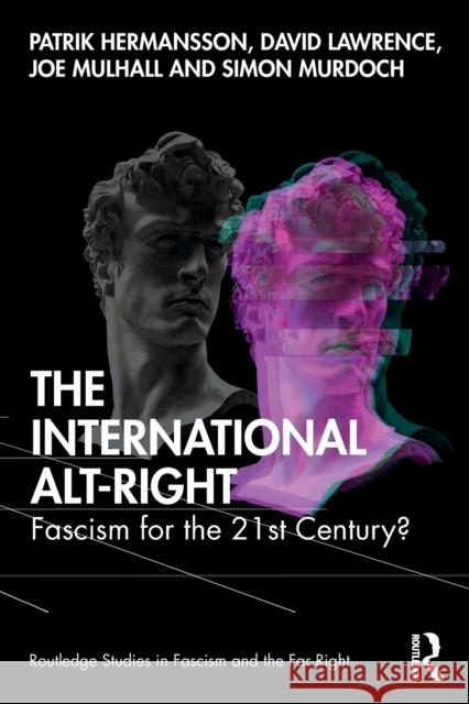 The International Alt-Right: Fascism for the 21st Century? Patrick Hermansson David Lawrence Joe Mulhall 9781138363861 Routledge - książka