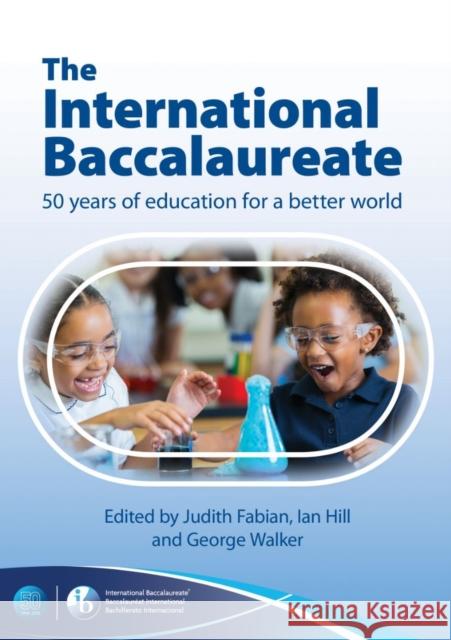 The International Baccalaureate: 50 Years of Education for a Better World Judith Fabian   9781911382768 John Catt Educational Ltd - książka
