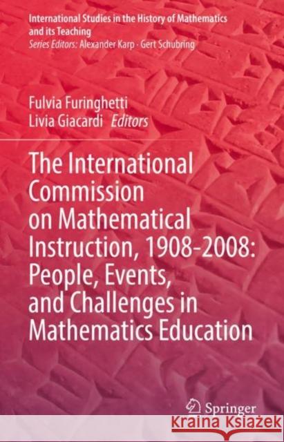 The International Commission on Mathematical Instruction, 1908-2008: People, Events, and Challenges in Mathematics Education Fulvia Furinghetti Livia Giacardi 9783031043123 Springer - książka
