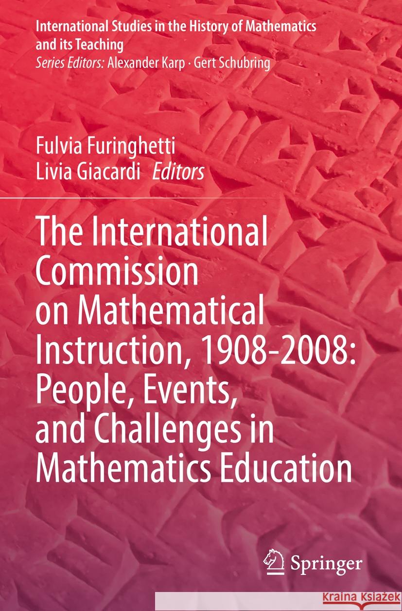 The International Commission on Mathematical Instruction, 1908-2008: People, Events, and Challenges in Mathematics Education Fulvia Furinghetti Livia Giacardi 9783031043154 Springer - książka