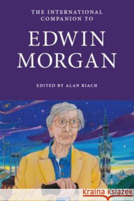 The International Companion to Edwin Morgan Alan Riach 9781908980144 Association for Scottish Literary Studies - książka