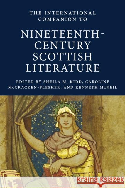 The International Companion to Nineteenth-Century Scottish Literature Sheila M. Kidd, Caroline McCracken-Flesher, Kenneth McNeil 9781908980359 Association for Scottish Literary Studies - książka