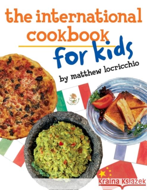 The International Cookbook for Kids Matthew Locricchio 9780761463139 Amazon Publishing - książka