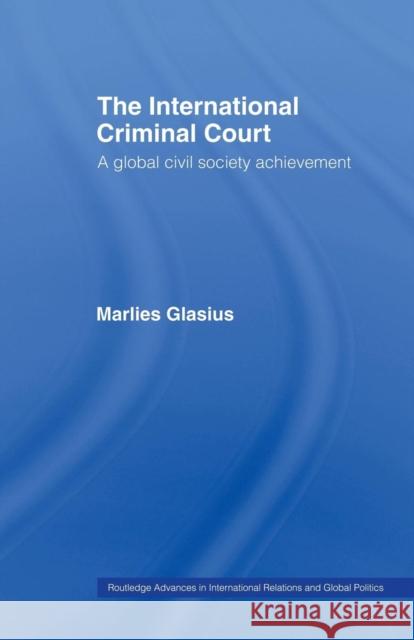 The International Criminal Court: A Global Civil Society Achievement Glasius, Marlies 9780415459952 Taylor & Francis - książka