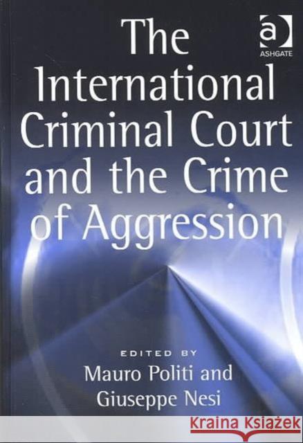 The International Criminal Court and the Crime of Aggression  9780754623625 Ashgate Publishing Limited - książka