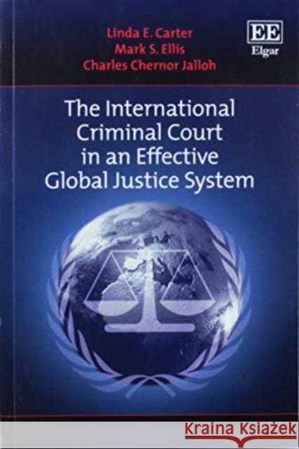 The International Criminal Court in an Effective Global Justice System Linda E. Carter Mark Steven Ellis Charles C. Jalloh 9781784719838 Edward Elgar Publishing Ltd - książka