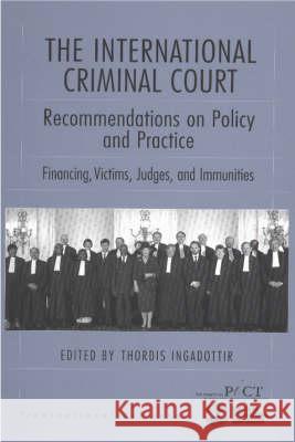 The International Criminal Court: Recommendations on Policy and Practice: Financing, Victims, Judges, and Immunities Thordis Ingadottir 9781571052926 Hotei Publishing - książka