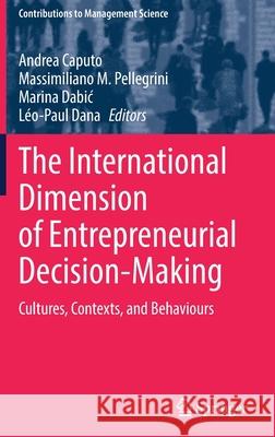 The International Dimension of Entrepreneurial Decision-Making: Cultures, Contexts, and Behaviours Andrea Caputo Massimiliano M. Pellegrini Marina Dabic 9783030859497 Springer - książka