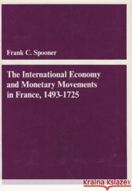 The International Economy and Monetary Movements in France, 1493-1725 Frank C. Spooner 9780674458406 Harvard University Press - książka