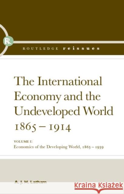 The International Economy and the Undeveloped World 1865-1914 A. J. H. Latham 9780415392662 Routledge - książka