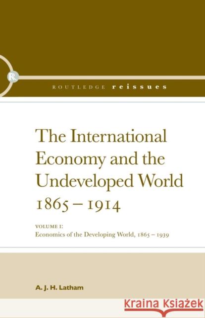 The International Economy and the Undeveloped World 1865-1914 A. J. H. Latham 9781138865402 Routledge - książka
