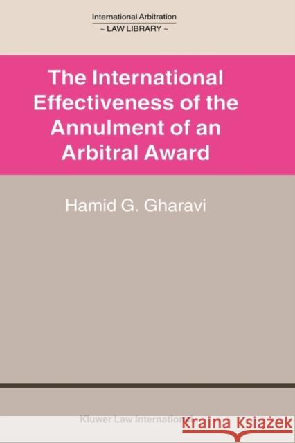The International Effectiveness of the Annulment of an Arbitral Award: International Effectiveness of the Annulment of an Arbitral Award Gharavi, Hamid G. 9789041117175 Kluwer Law International - książka