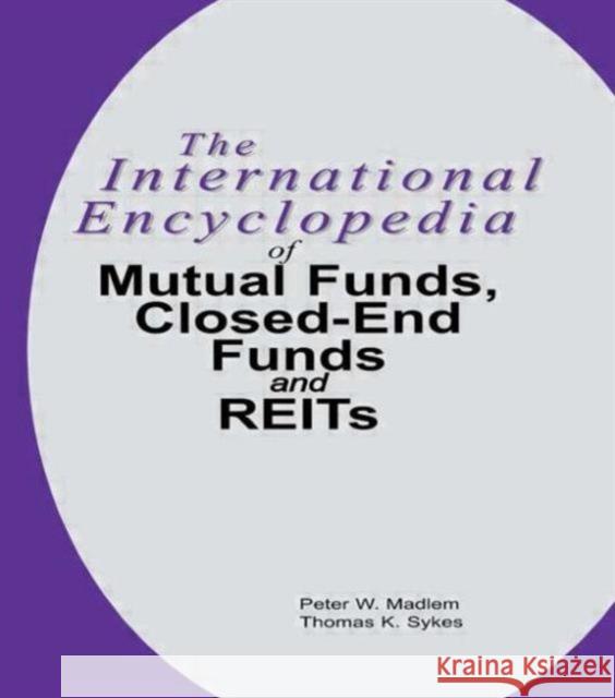 The International Encyclopedia of Mutual Funds, Closed-End Funds, and Reits Madlem, Peter W. 9781579580865 Fitzroy Dearborn Publishers - książka