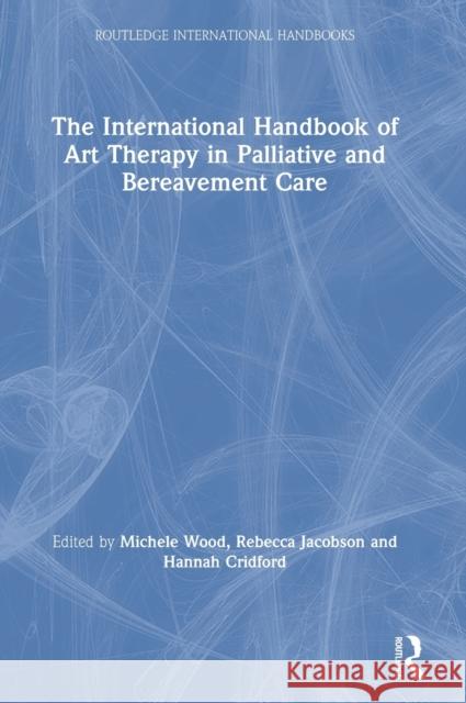 The International Handbook of Art Therapy in Palliative and Bereavement Care Jacobson, Becky 9781138087361 Routledge - książka