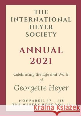 The International Heyer Society Annual 2021: Nonpareil #7 - #18 and the Weekly Post Vol. II Rachel Hylan 9781925770377 Overlord Publishing - książka