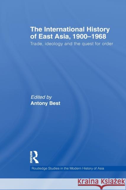 The International History of East Asia, 1900-1968: Trade, Ideology and the Quest for Order Best, Antony 9780415625043 Routledge - książka