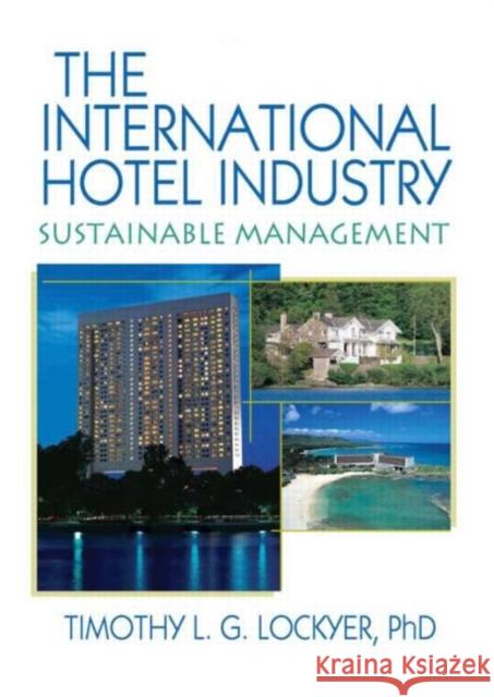 The International Hotel Industry: Sustainable Management Lockyer, Timothy 9780789033390 Haworth Press - książka